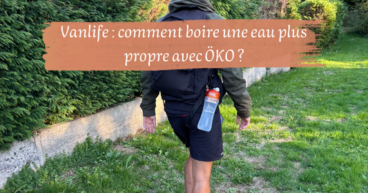 Vanlife: comment boire une eau plus propre avec ÖKO ?