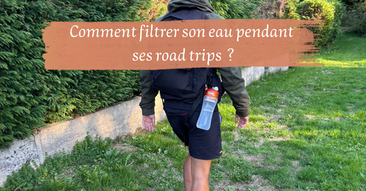Comment filtrer son eau pendant ses road trips ?